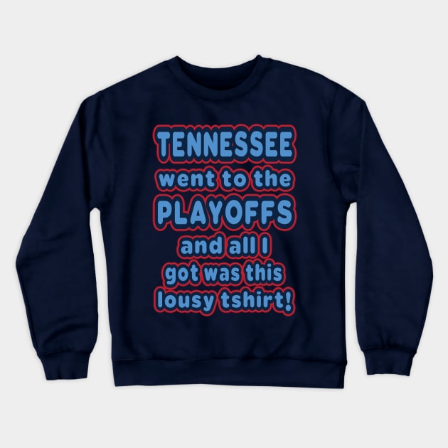 Tennessee went to the playoffs! Crewneck Sweatshirt by OffesniveLine